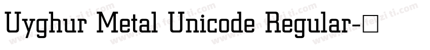 Uyghur Metal Unicode Regular字体转换